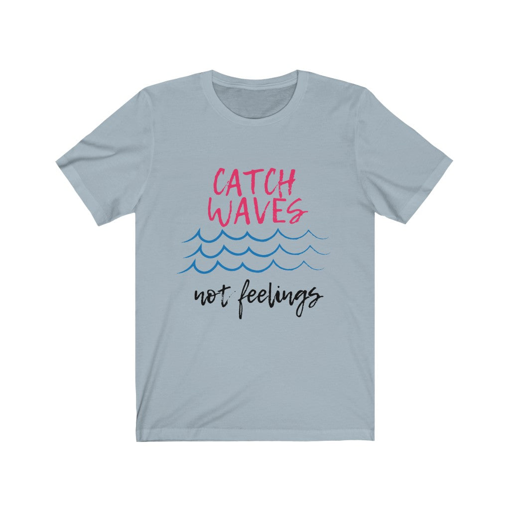 Catch Waves, Not Feelings