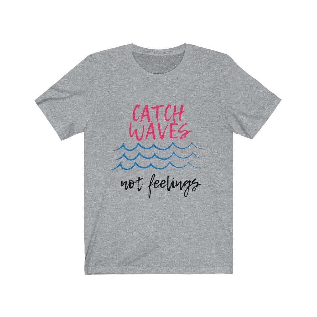 Catch Waves, Not Feelings