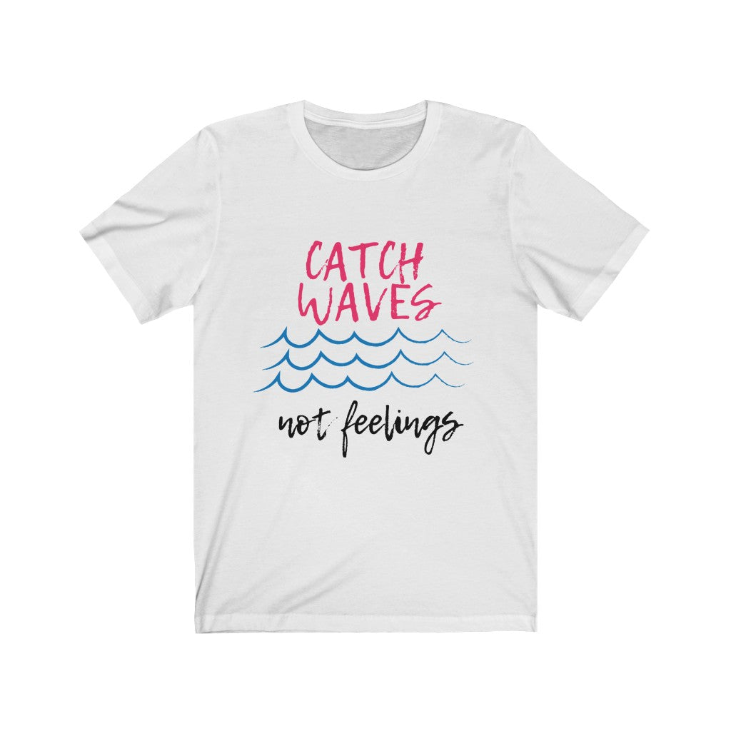 Catch Waves, Not Feelings
